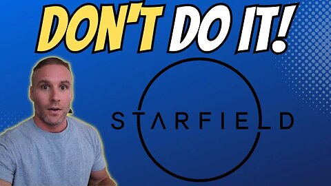 You shouldn't pre-order StarField. Here is why...