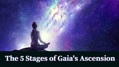 The 5 Stages of Gaia’s Ascension