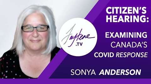 Citizen’s Hearing: Examining Canada’s Covid Response with Sonya Anderson