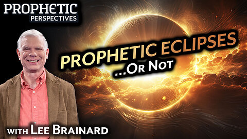 PROPHETIC ECLIPSES... Or Not | Guest: Lee Brainard