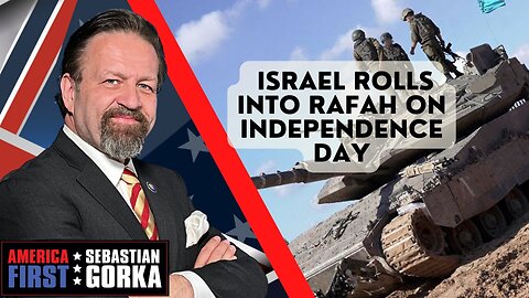 Sebastian Gorka FULL SHOW: Israel rolls into Rafah on Independence Day