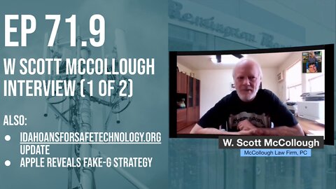 Ep 71.9: W Scott McCollough interview (1 of 2) / idahoansforsafetechnology / Apple reveals FakeG