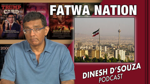 FATWA NATION Dinesh D’Souza Podcast Ep395