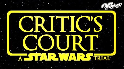 DISNEY/LUCASFILM WILL BE PUT ON TRIAL FOR THE MURDER OF STAR WARS | Film Threat Critic's Court