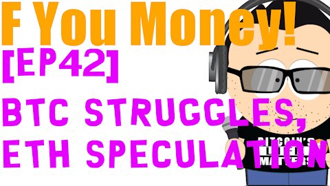 F You Money! [E42] BTC Struggles, ETH Speculation. What now?