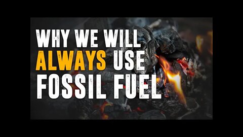 4 Reasons We Will Always Use Fossil Fuel