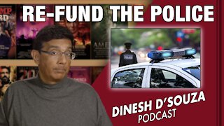 RE-FUND THE POLICE Dinesh D’Souza Podcast Ep224