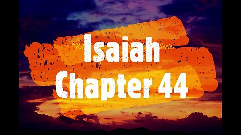 "What Does The Bible Say?" Series - Topic: Predestination, Part 55: Isaiah 44