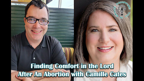 Finding Comfort in the Lord After An Abortion with Camille Cates