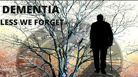 Dementia - Less We Forget
