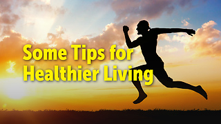 Some Tips for Healthier Living...