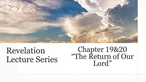 Revelation Series #20: Chapters 19&20 "The Return of Our Lord"