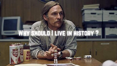 Why should I live in history? | Memory Reboot | true detective