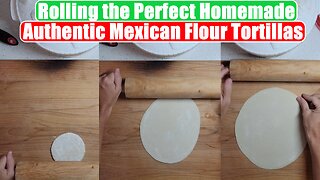Satisfying - Rolling Homemade Authentic Mexican Flour Tortillas