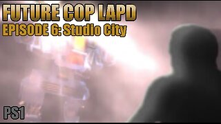 Playstation 1: Future Cop LAPD (Episode 6: Studio City)