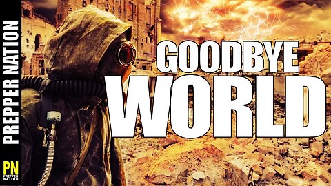 Goodbye World, IT'S OVER! - Preppers 2023