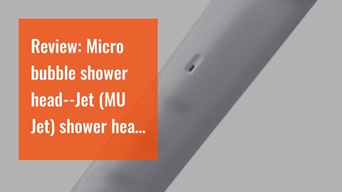 Review: Micro bubble shower head--Jet (MU Jet) shower head Bollina TK-7003 by TKS