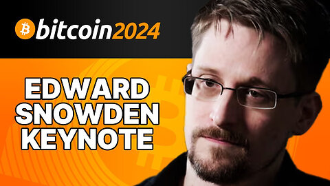 Edward Snowden Keynote Speech At Bitcoin 2024