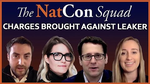 Charges Brought Against Leaker | The NatCon Squad | Episode 111
