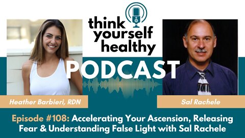 Accelerating Your Ascension, Releasing Fear & Understanding False Light with Sal Rachele