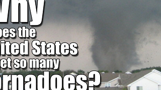 Why does the United States get so many tornadoes?