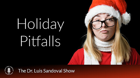 14 Dec 23, The Dr. Luis Sandoval Show: Holiday Pitfalls