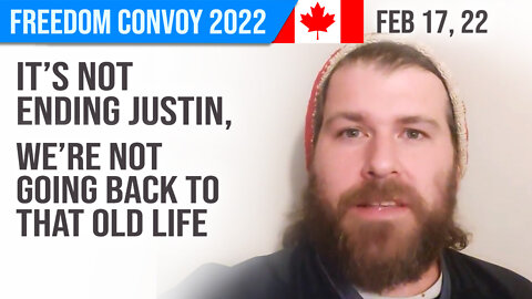 It's NOT ending Justin : Freedom Convoy 2022