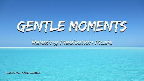 Gentle Moments (quiet relaxing meditation music)