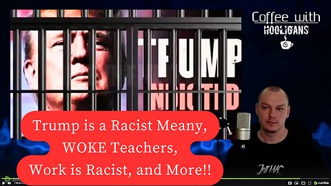 WOKE Teachers, Work is Racist, Trump is a Racist Meany, and More!!