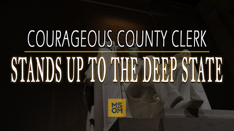 Courageous County Clerk Stands Up to The Deep State | MSOM Ep. 400