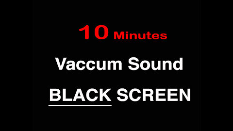 10 minutes Vacuum Sound (Black Screen)