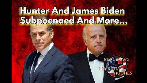 Hunter and James Biden Subpoenaed And More... Real News with Lucretia Hughes