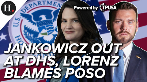 MAY 19 2022 — JANKOWICZ OUT AT DHS, LORENZ BLAMES POSO