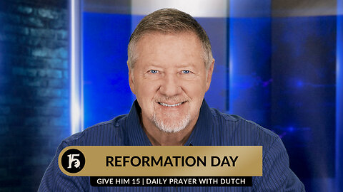 Reformation Day | Give Him 15: Daily Prayer with Dutch | October 31, 2023