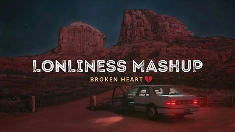 Lonliness Mashup 2023 | Night Drive Mashup | Broken Heart Mashup || Broken Heart
