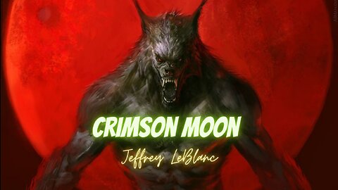 SCIENCE FICTION WEREWOLF HORROR: 'Crimson Moon' by Jeffrey LeBlanc