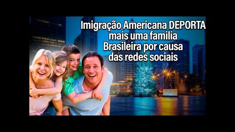 Imigração Americana DEPORTA Família Brasileira por causa das redes sociais