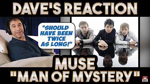 Dave's Reaction: Muse — Man of Mystery
