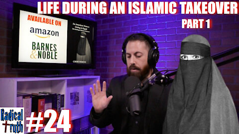 Radical Truth #24 - Life During an Islamic Takeover - Part 1