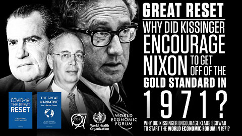 The Great Reset | What Happened In 1971? Why Did Kissinger Encourage Nixon to Get Off of the Gold Standard In 1971? Why Did Kissinger Encourage Klaus Schwab to Start the World Economic Forum In 1971?