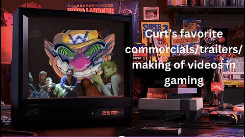 Curt's Favorite Videogame Commercials/Making of/ Trailers