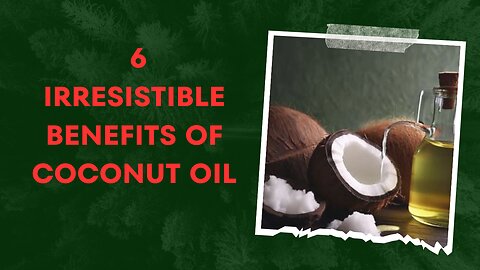6 irresistible benefits of coconut oil