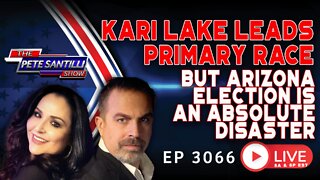 KARI LAKE LEADS AZ PRIMARY, BUT ARIZONA ELECTION IS A DISASTER | EP 3066-8AM