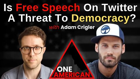 Is Free Speech On Twitter A Threat To Democracy? | Adam Crigler