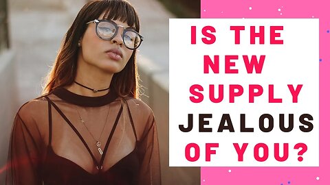 Is the Narcissists New Supply Jealous of YOU?