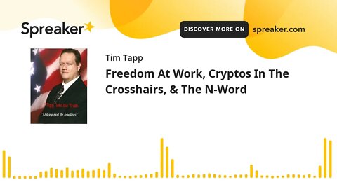 Freedom At Work, Cryptos In The Crosshairs, & The N-Word