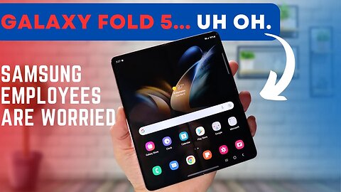 Galaxy Fold 5: Samsung EMPLOYEES are concerned!