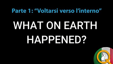 Cosa E' Successo Sulla Terra Parte 1: Voltarsi Verso L'Interno