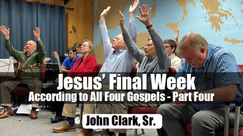 Jesus' Final Week According to All Four Gospels - Part Four