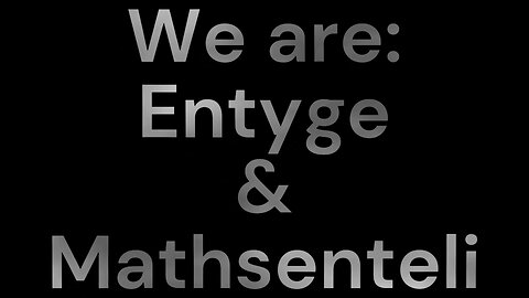 Introduction: We are Entyge and Mathsenteli